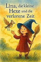 Lina, die kleine Hexe und die verlorene Zeit: Ein Vorlese- und Erstlesebuch für Kinder von 3–7 Jahren