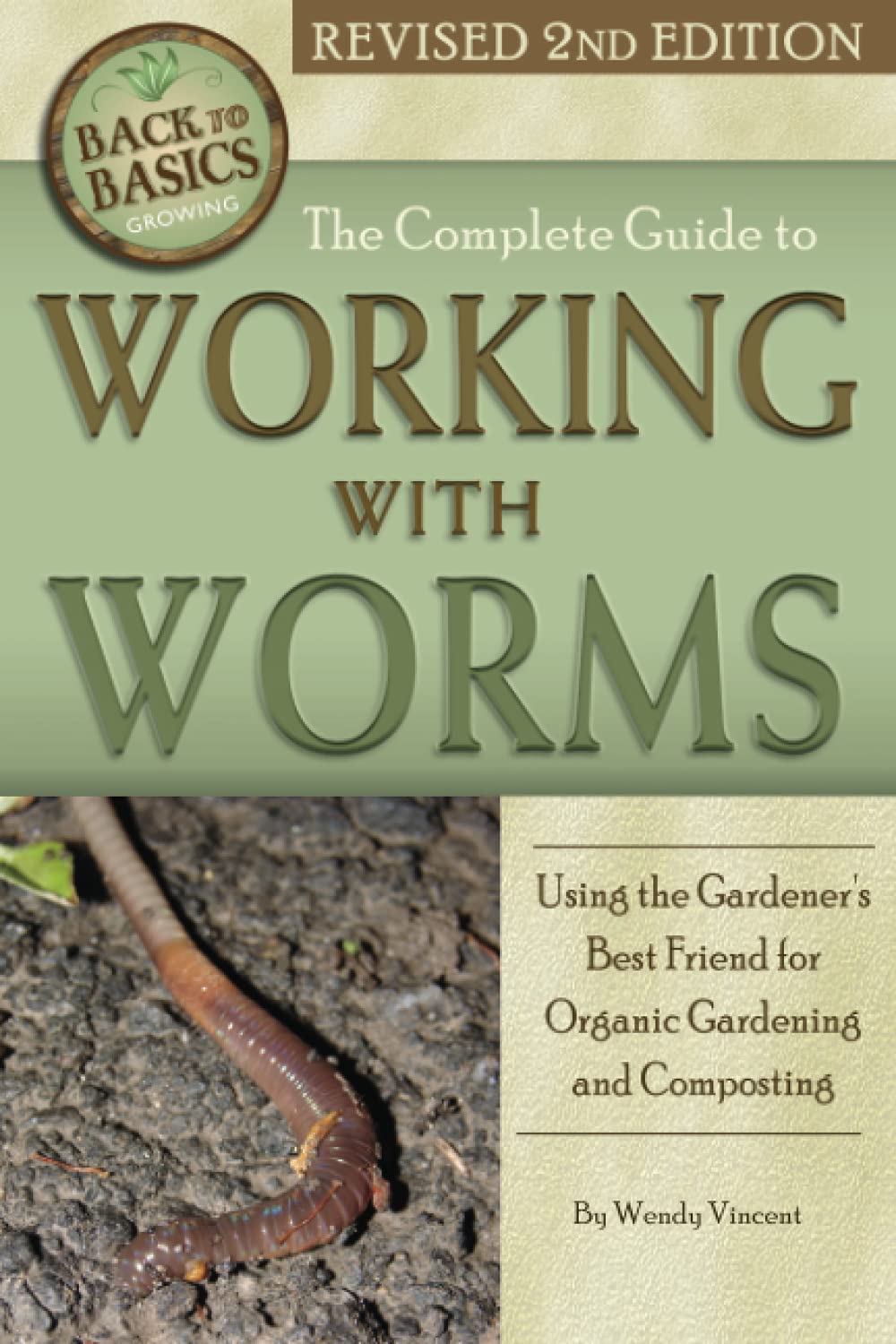 The Complete Guide to Working with Worms Using the Gardener's Best Friend for Organic Gardening and Composting Revised 2nd Edition (Back to Basics)