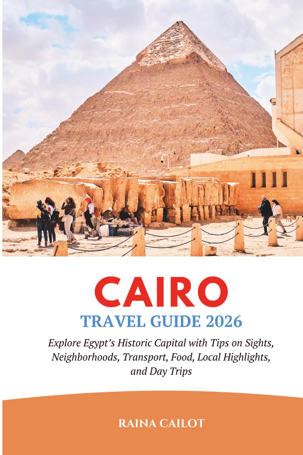 Cairo Travel Guide 2026: Explore Egypt’s Historic Capital with Tips on Sights, Neighborhoods, Transport, Food, Local Highlights, and Day Trips