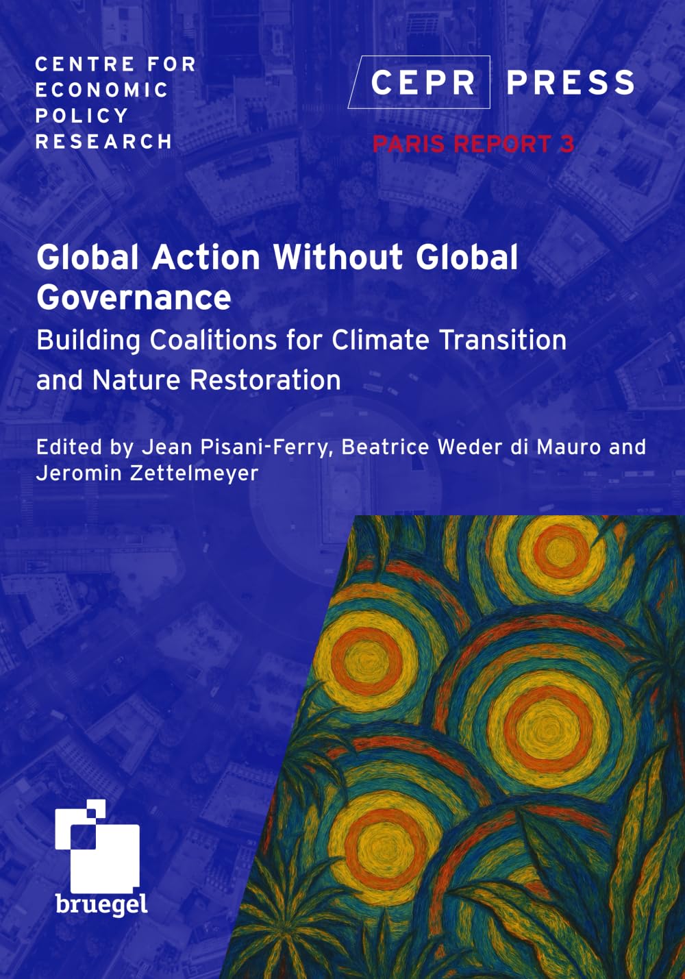 Paris Report 3 - Global Action Without Global Governance: Building Coalitions for Climate Transition and Nature Restoration (CEPR Paris Reports)