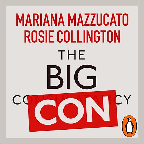 The Big Con: How the Consulting Industry Weakens Our Businesses, Infantilizes Our Governments and Warps Our Economies