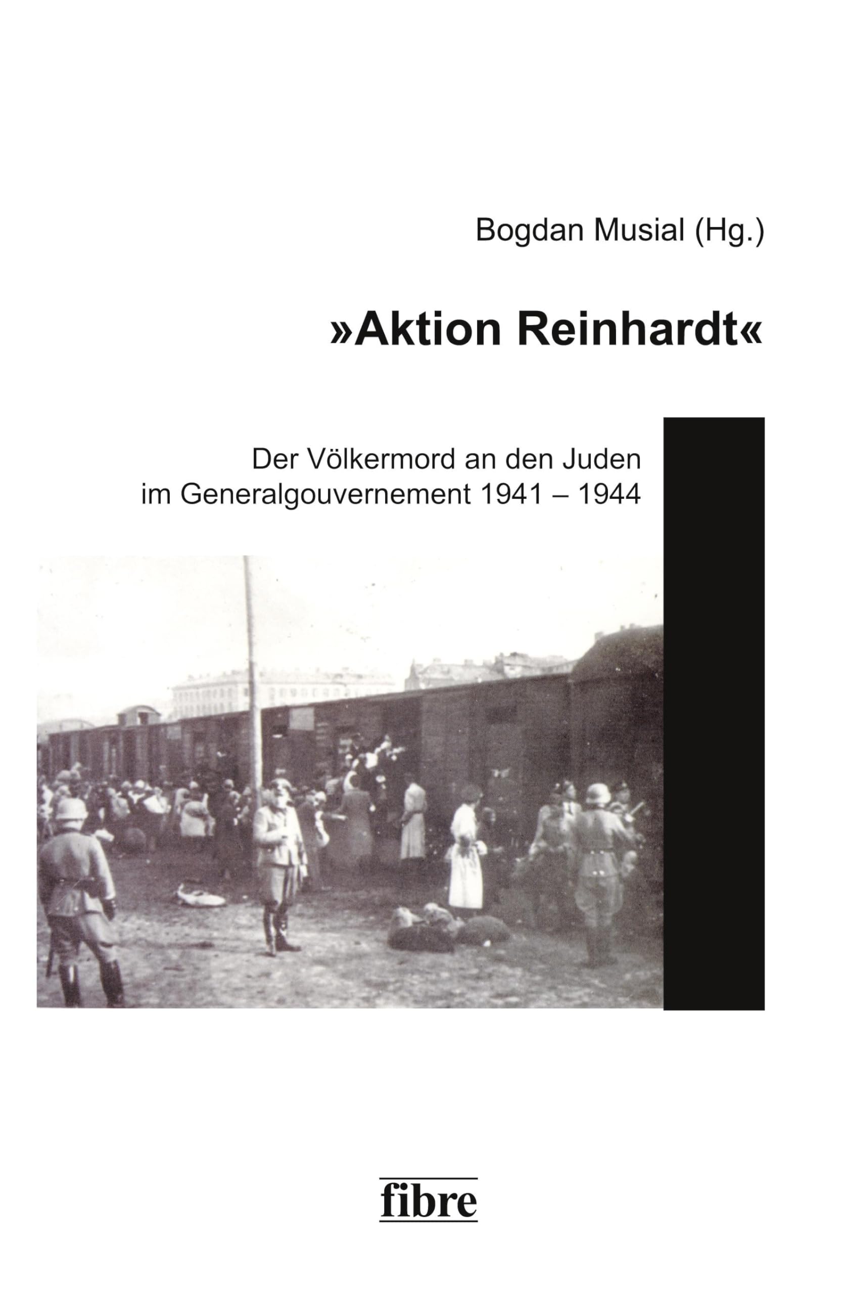 "Aktion Reinhardt": Der Völkermord an den Juden im Generalgouvernement 1941-1944 (Einzelveröffentlichungen des Deutschen Historischen Instituts Warschau, Band 10)