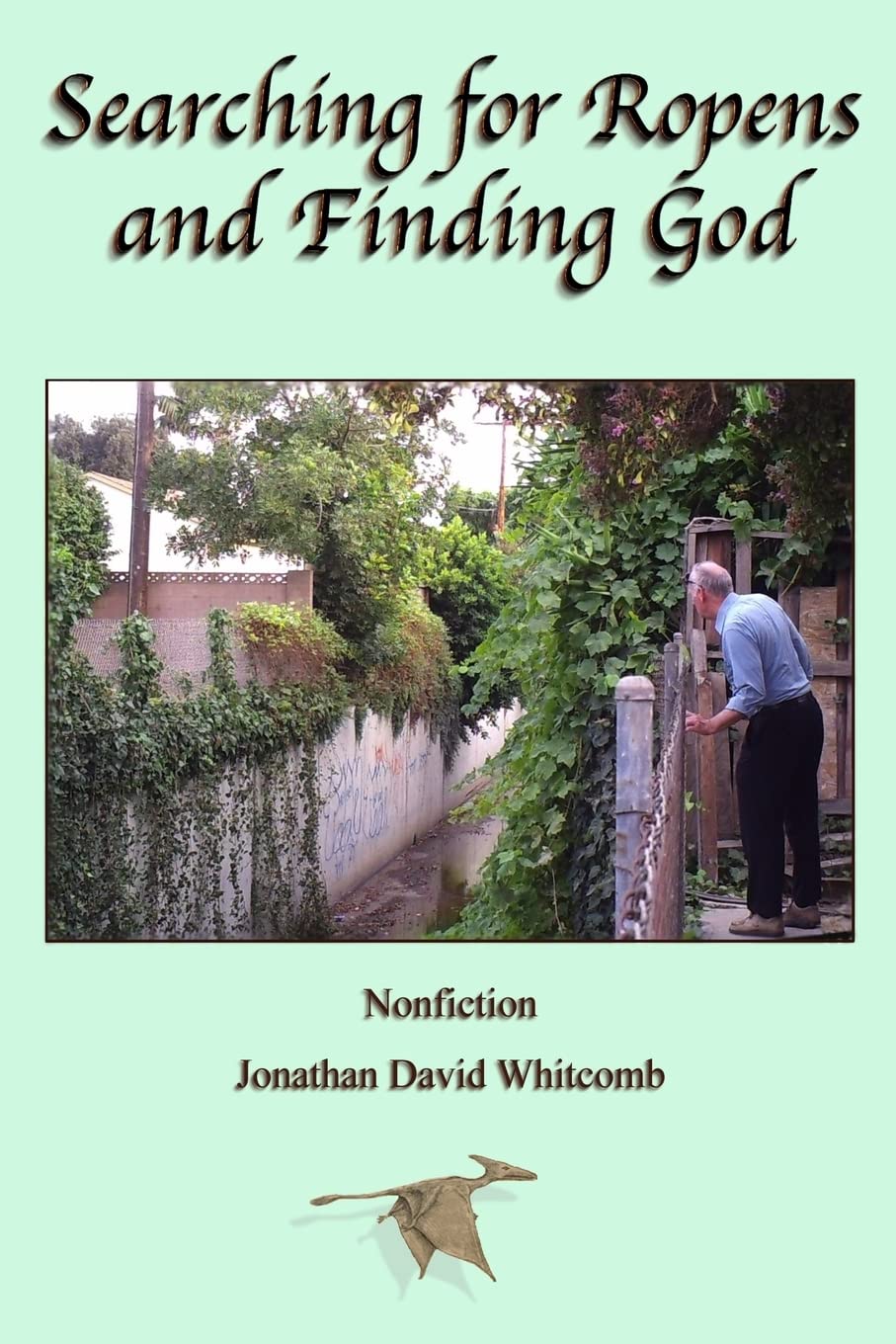 Searching for Ropens and Finding God: Walking by faith and working with people of other faiths, in a quest for the discovery of modern living pterosaurs