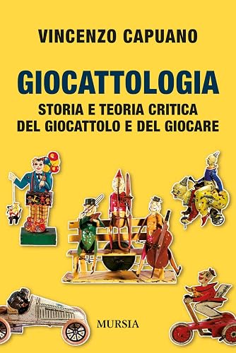 Giocattologia: Storia e teoria critica del giocattolo e del giocare
