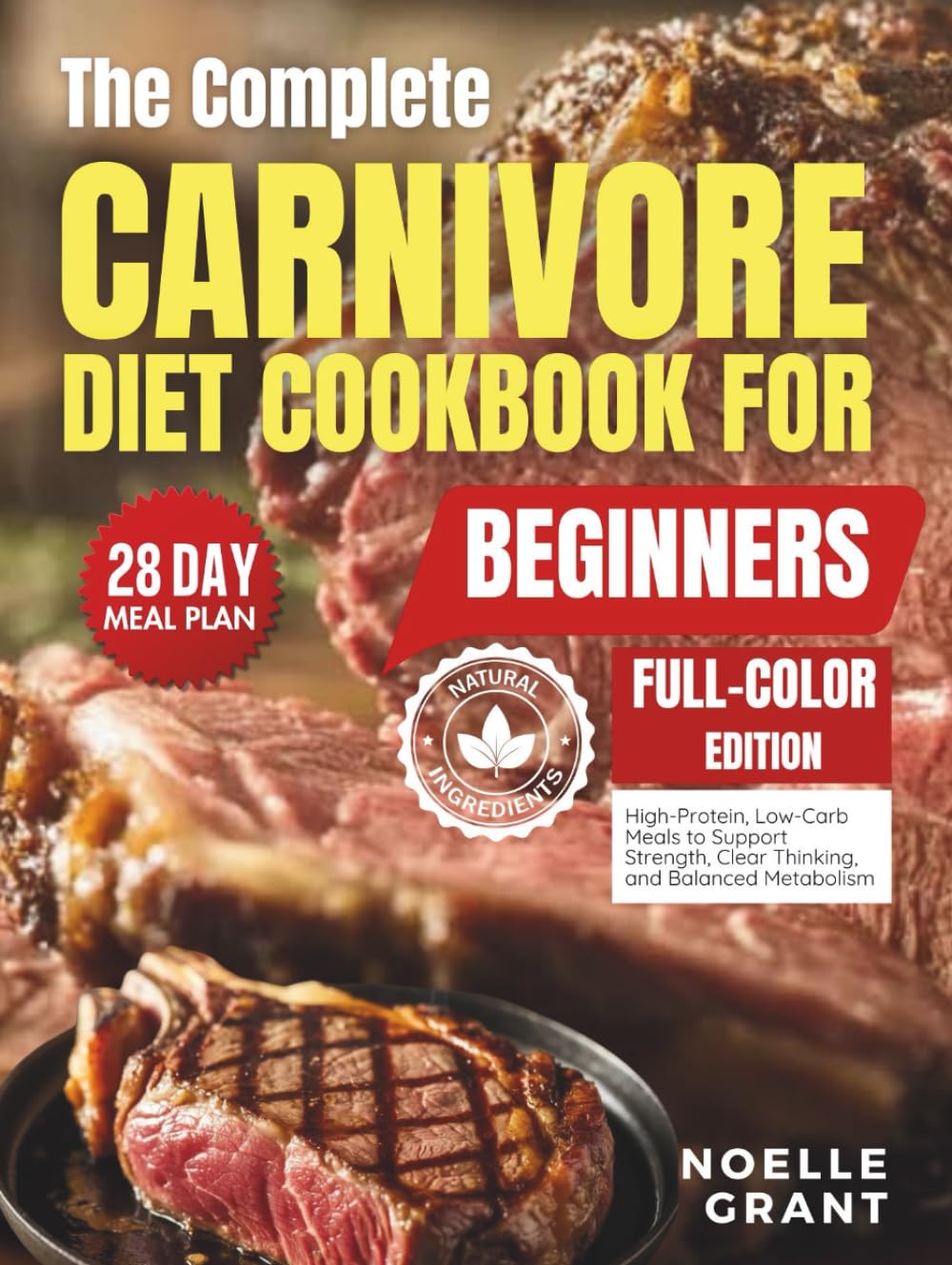 The Complete Carnivore Diet Cookbook for Beginners: High Protein, Low Carb Meals to Support Strength, Clear Thinking, and Balanced Metabolism