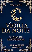 Vigília da Noite: 31 Devocionais Sobre os Atributos de Deus