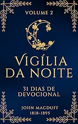 Vigília da Noite: 31 Devocionais Sobre os Atributos de Deus