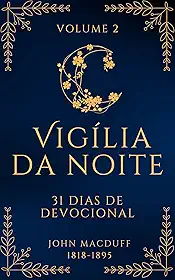 Vigília da Noite: 31 Devocionais Sobre os Atributos de Deus