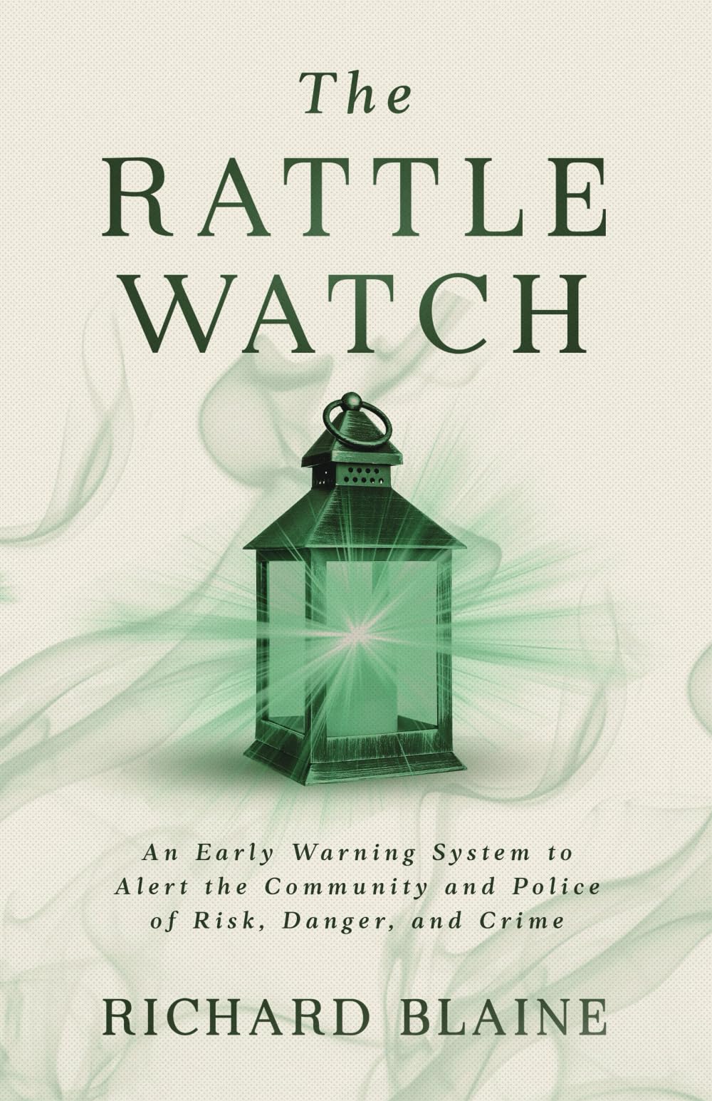 Rattle Watch: An Early Warning System to Alert the Community and Police of Risk, Danger, Crime: An Early Warning System to Alert the Community and Police of Risk, Danger, and Crime