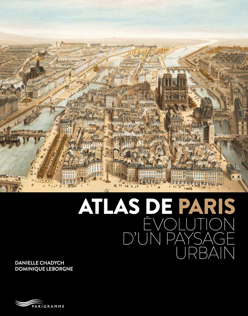 Atlas de Paris: Evolution d'un paysage urbain