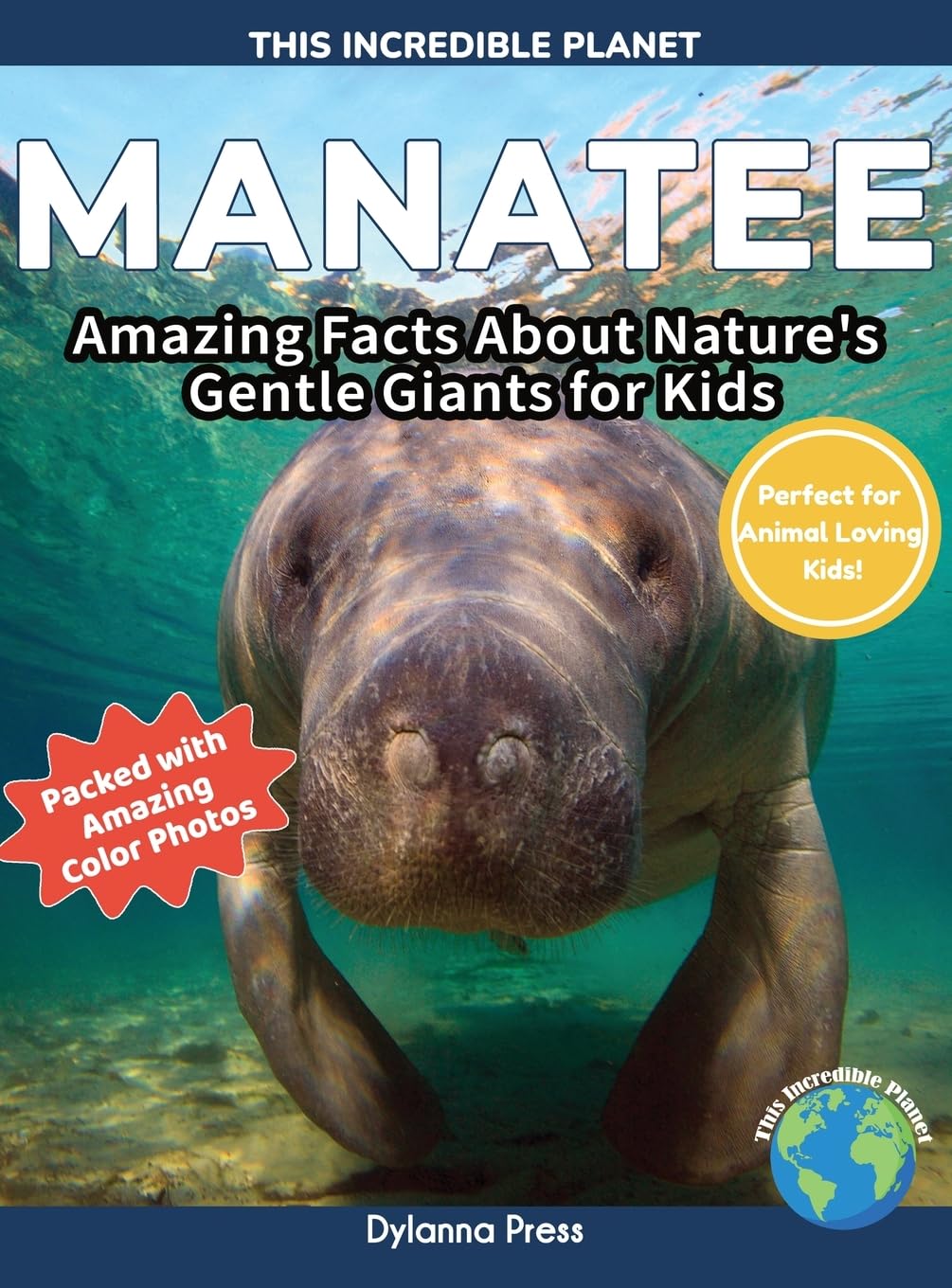 Manatee: Amazing Facts About Nature's Gentle Giants for Kids (This Incredible Planet)