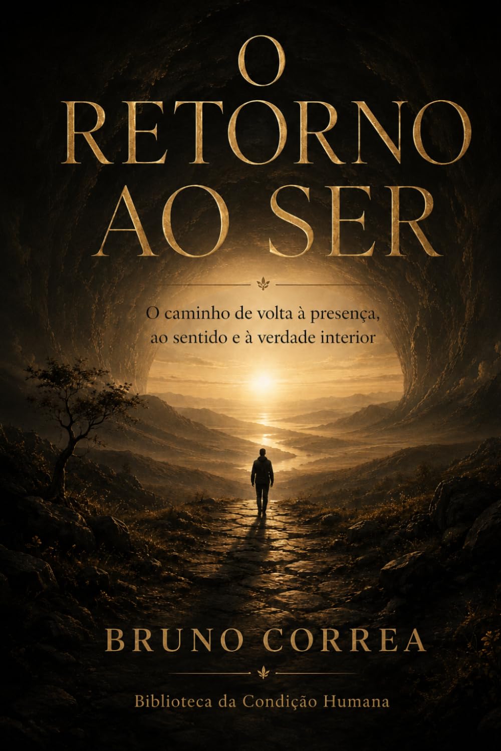 O Retorno ao Ser: O caminho de volta à presença, ao sentido e à verdade interior (As Estruturas Invisíveis)