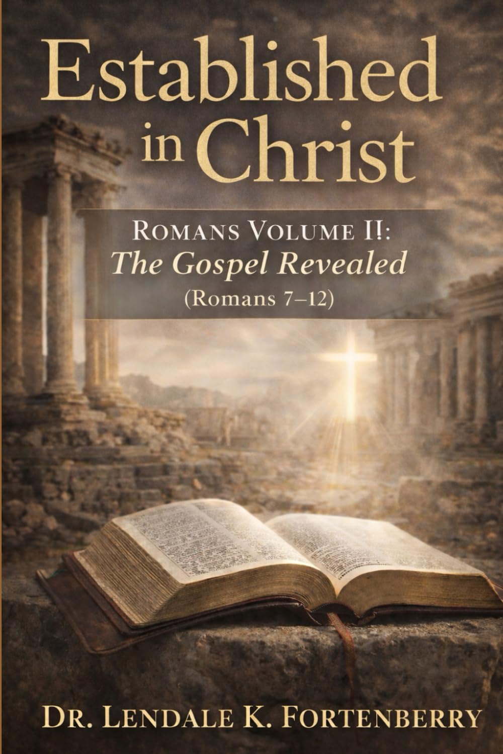 Established in Christ,: Romans Volume II: The Gospel Revealed (Romans 7–12)