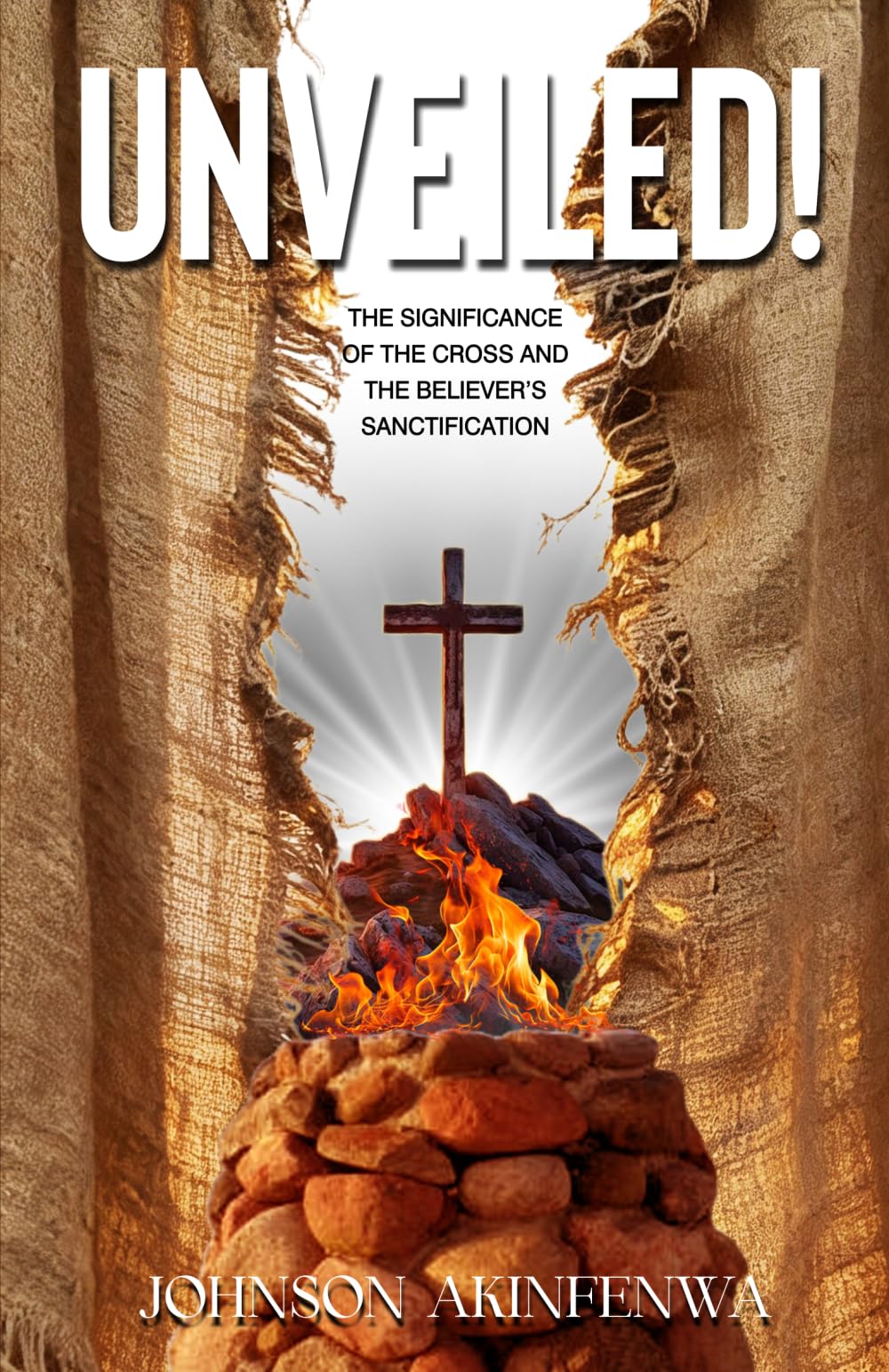 UNVEILED!: The Significance of the Cross and the Believer's Sanctification