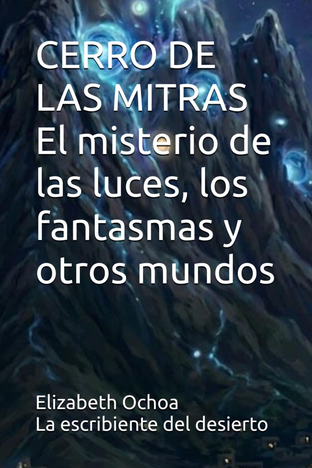CERRO DE LAS MITRAS El misterio de las luces, los fantasmas y otros mundos