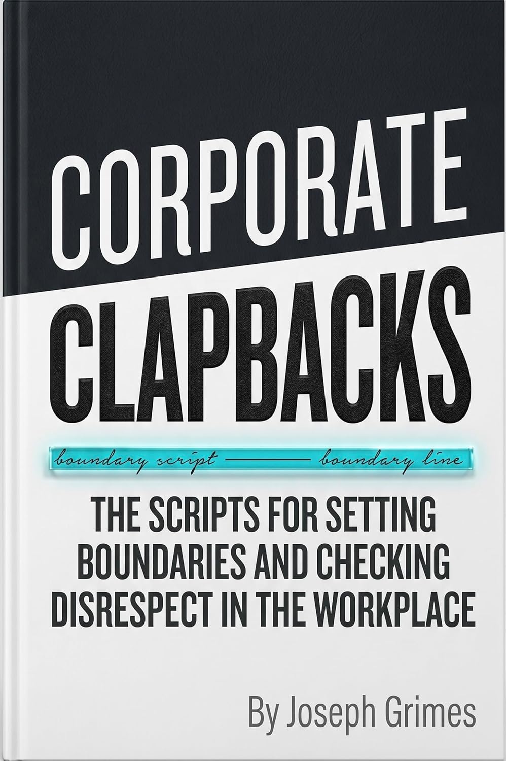 Corporate Clapbacks: The Scripts for Setting Boundaries and Checking Disrespect in the Workplace