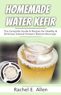 Homemade Water Kefir: The Complete Guide & Recipes for Healthy & Delicious Natural Immune Booster Beverage (Health & Wellness Series Book 1)