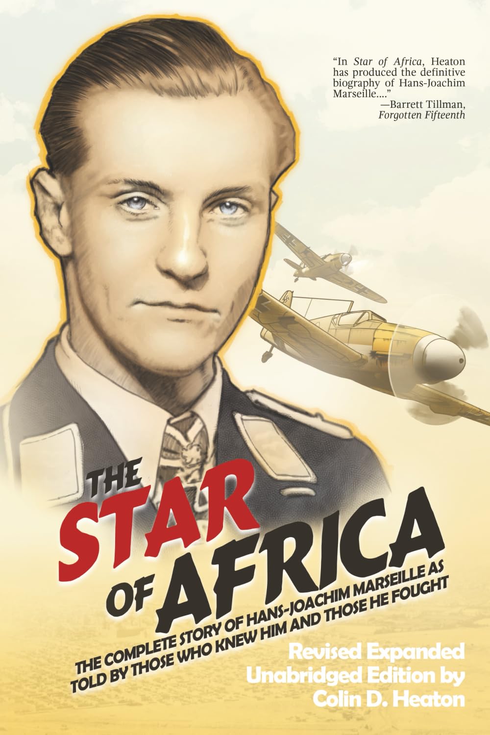 The Star of Africa: The Complete Story of Hans-Joachim Marseille as Told by Those Who Knew Him and Those He Fought