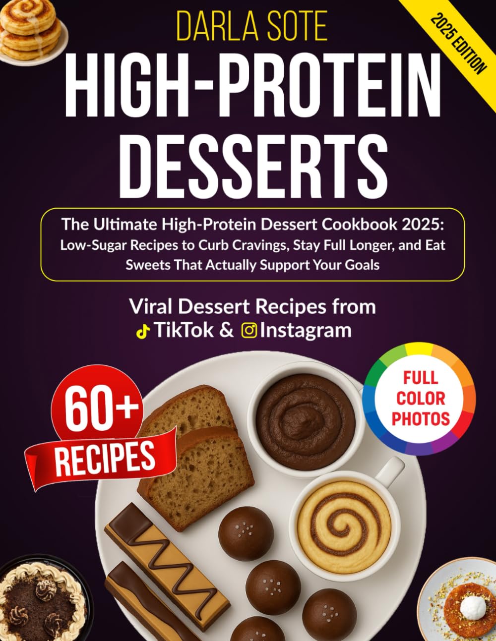 The Ultimate High-Protein Dessert Cookbook: Low-Sugar Recipes to Curb Cravings, Stay Full Longer, and Eat Sweets That Actually Support Your Goals