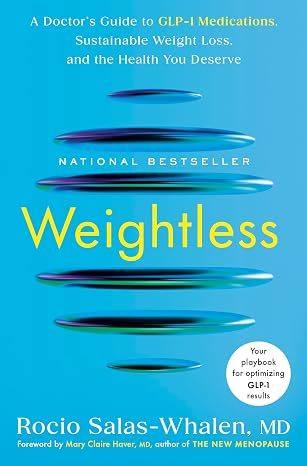 Weightless: A Doctor's Guide to GLP-1 Medications, Sustainable Weight Loss, and the Health You Deserve