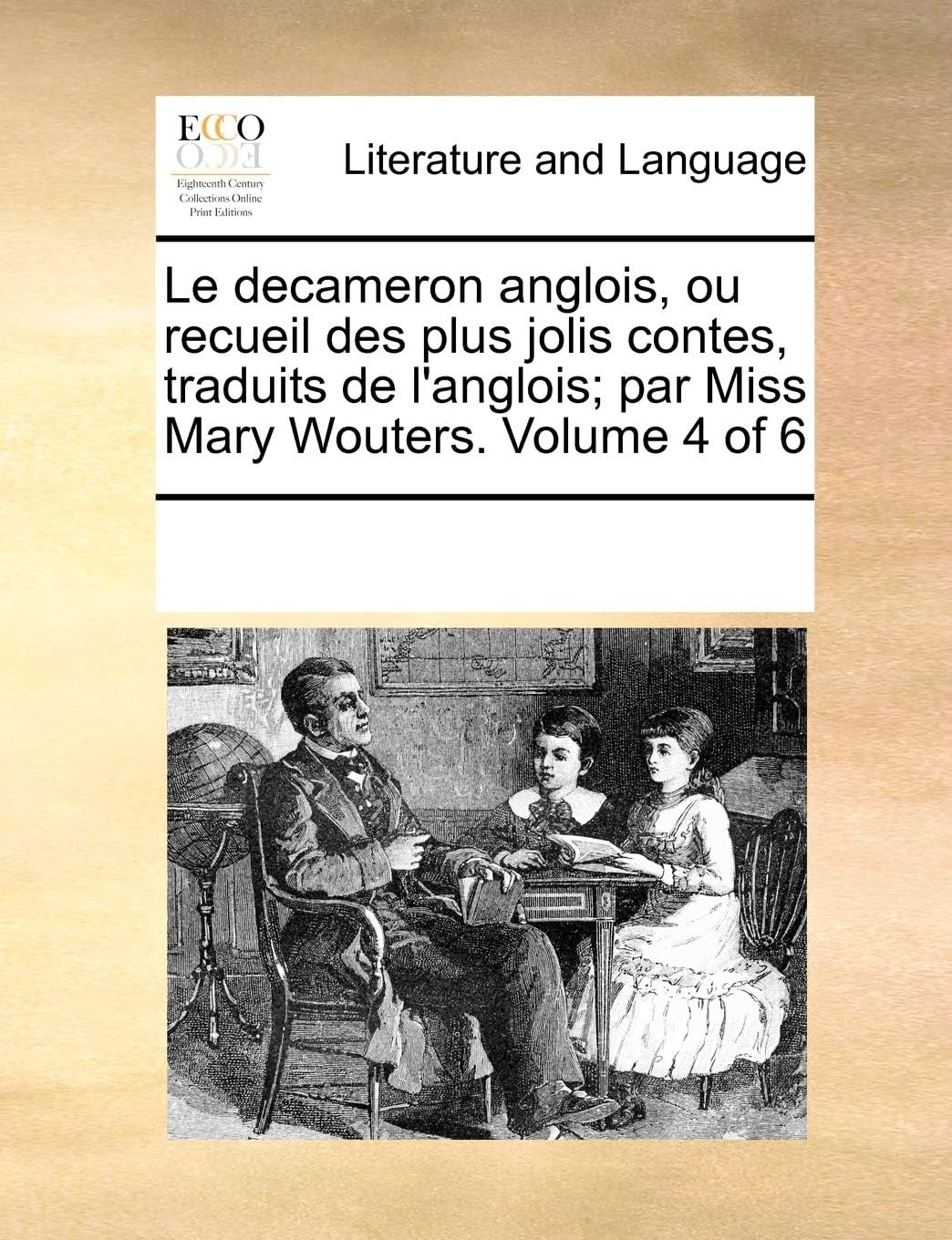Le decameron anglois, ou recueil des plus jolis contes, traduits de l'anglois; par Miss Mary Wouters. Volume 4 of 6