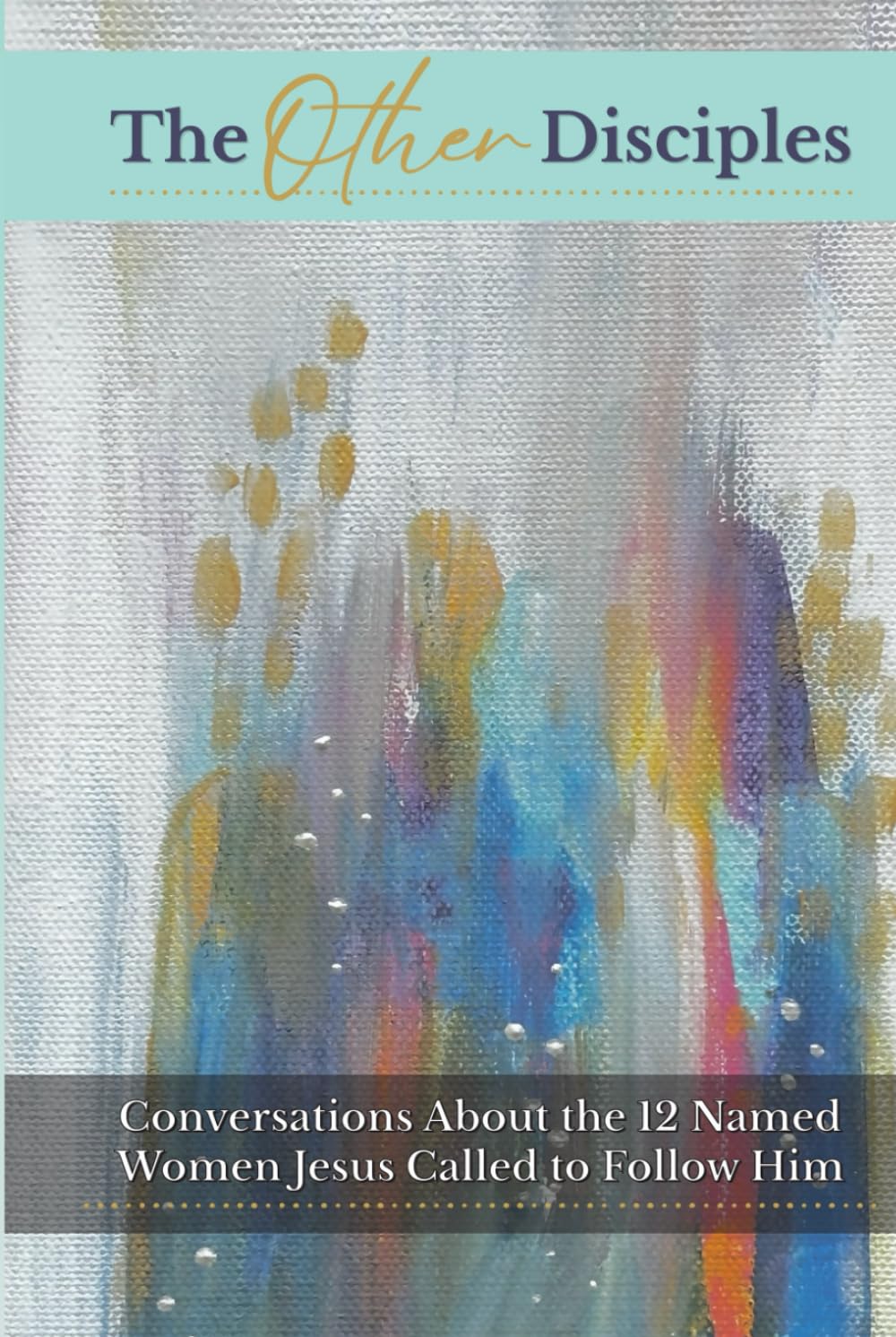The Other Disciples: Conversations About the 12 Named Women Jesus Called to Follow Him | 6x9" | 369 pages | A must-read for women discipleship | ... spiritual formation and growth (Also Called)