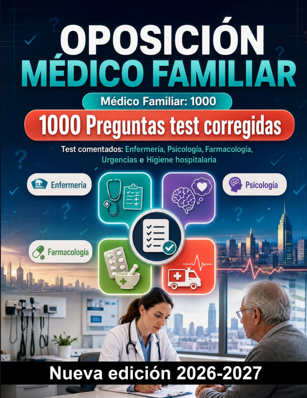 Oposición Médico Familiar : 1000 Preguntas test corregidas: Atención primaria, farmacología clínica, urgencias y salud mental: guía de estudio con soluciones detalladas y protocolos