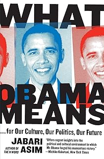 What Obama Means: ...for Our Culture, Our Politics, Our Future – A Sharp and Timely Analysis of the Watershed 2008 Election