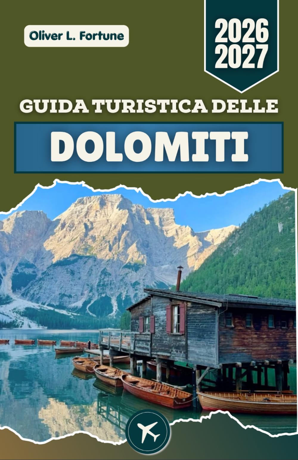 GUIDA TURISTICA DELLE DOLOMITI 2026-2027: Itinerari panoramici, paesaggi alpini, laghi e itinerari regionali nell'Italia settentrionale