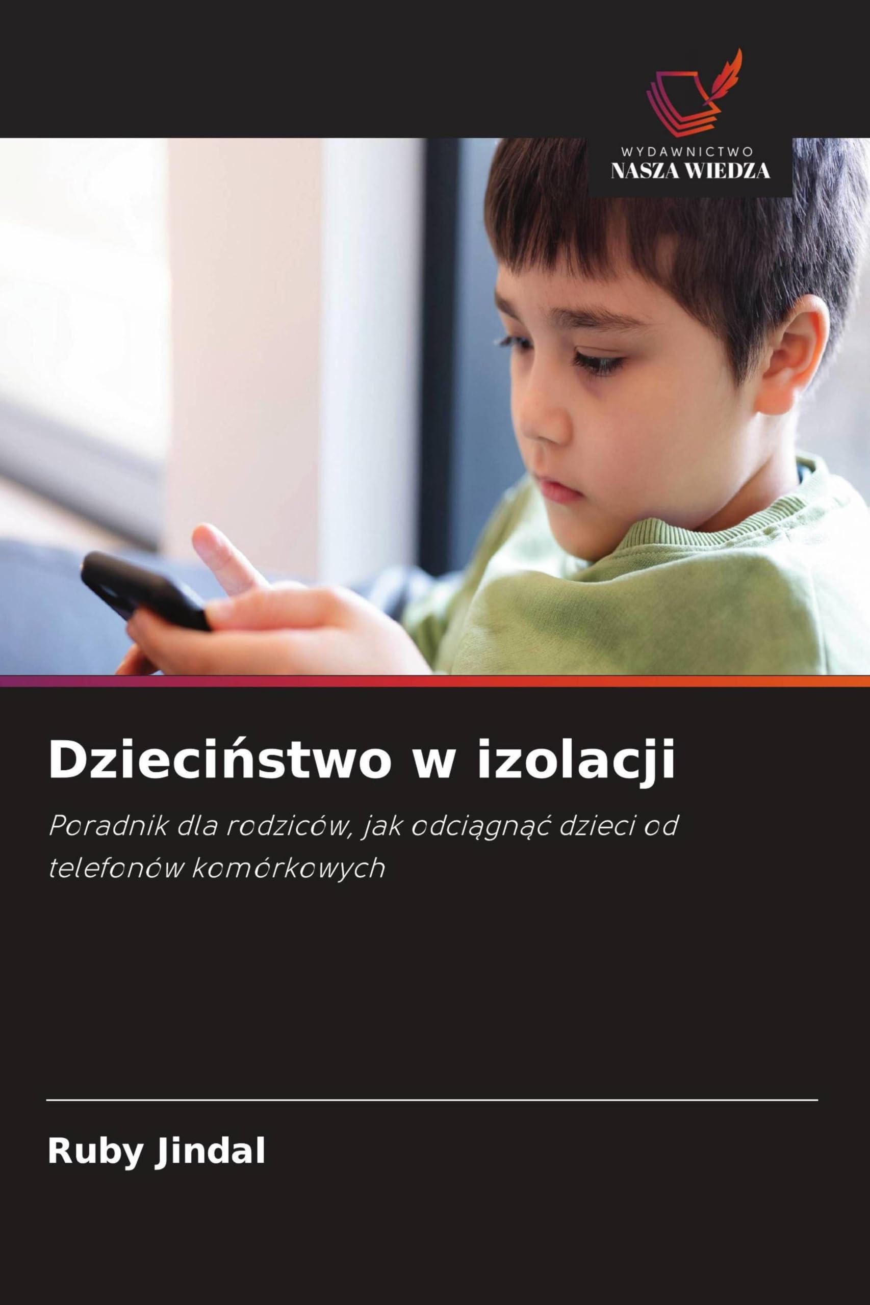 Dzieci¿stwo w izolacji: Poradnik dla rodziców, jak odci¿gn¿¿ dzieci od telefonów komórkowych