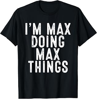 I'm MAX Doing MAX Things Funny Birthday Christmas Gifts T-Shirt
