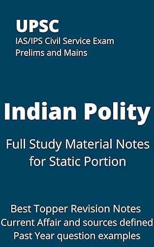 UPSC IAS/IPS Civil Service Exam Prelims and Mains Indian Polity Full Study Material Notes for Static: Best Topper Revision Notes Current Affair and other sources defined Past Year question examples
