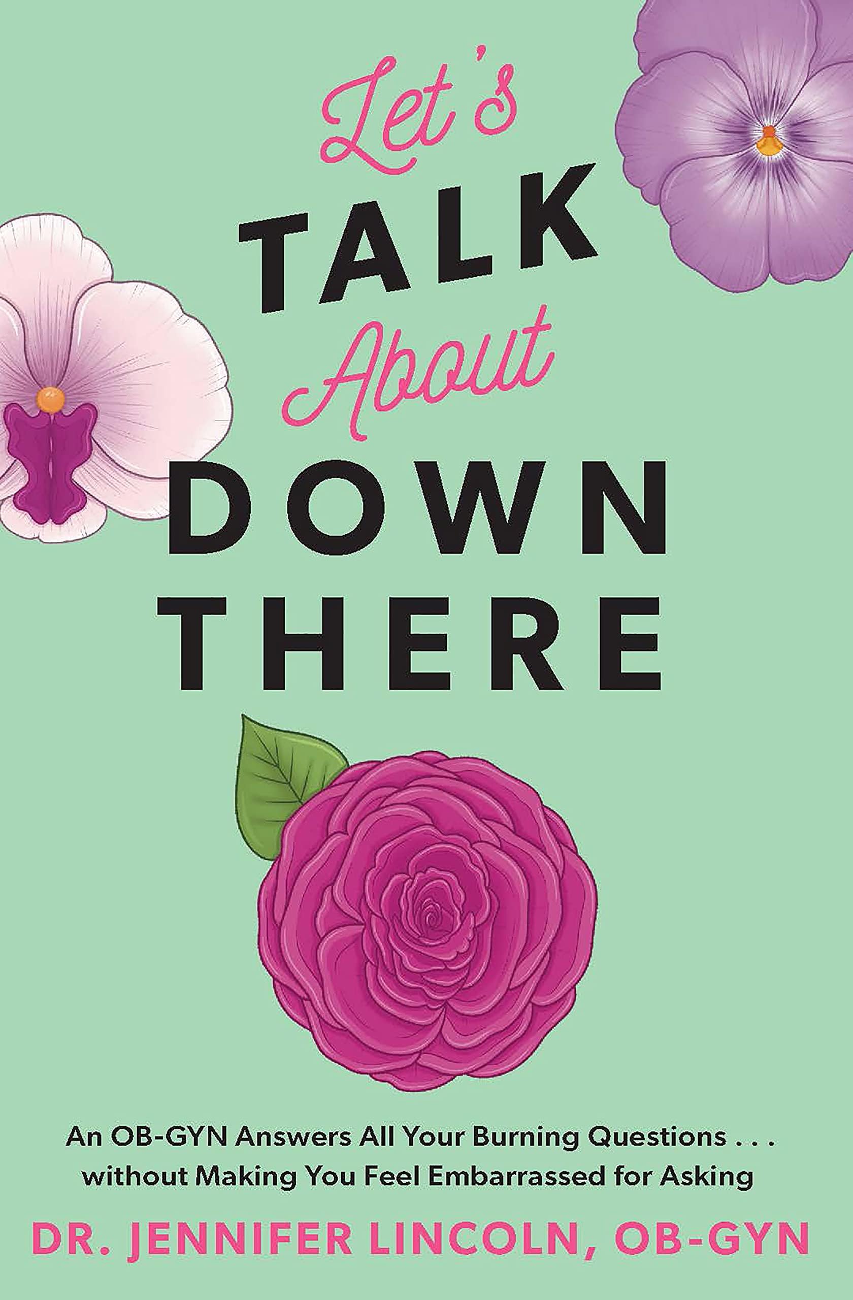 Let's Talk About Down There: An OB-GYN Answers All Your Burning Questions…without Making You Feel Embarrassed for Asking Paperback – September 14, 2021