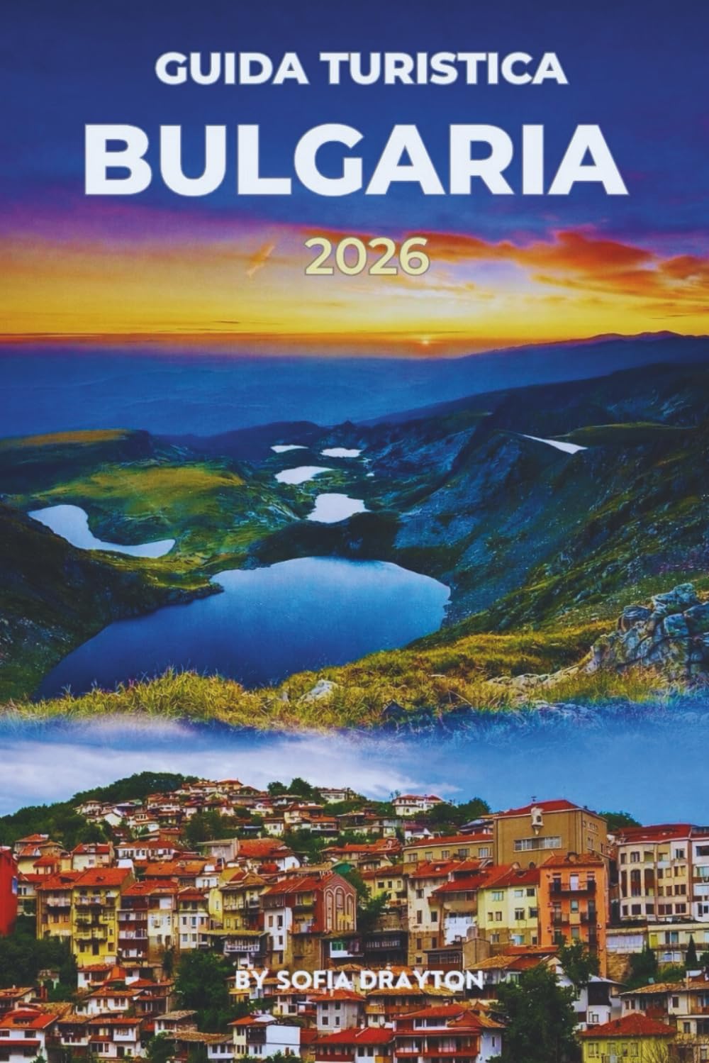 GUIDA TURISTICA BULGARIA 2026: Scopri un ricco patrimonio, città affascinanti e bellezze naturali