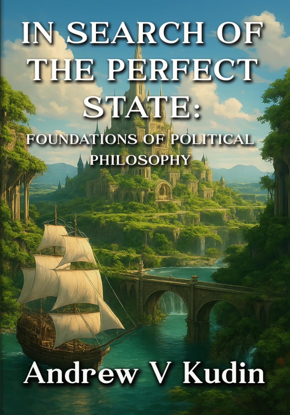IN SEARCH OF THE PERFECT STATE: FOUNDATIONS OF POLITICAL PHILOSOPHY      Paperback – January 13, 2026