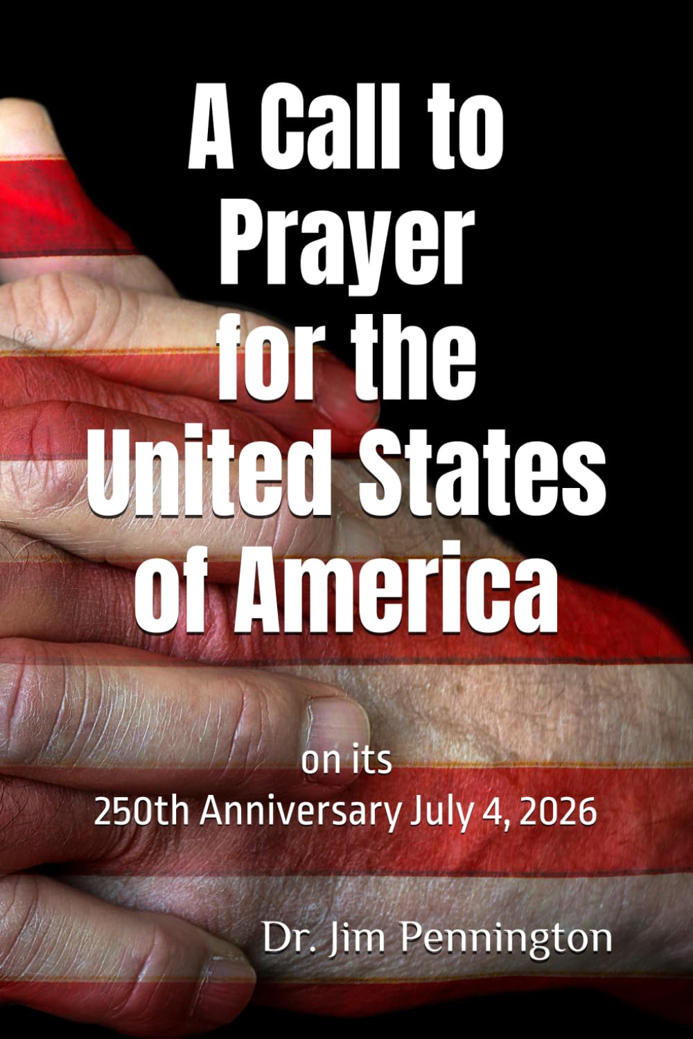A Call to Prayer for the United States of America on its 250th Anniversary July 4, 2026