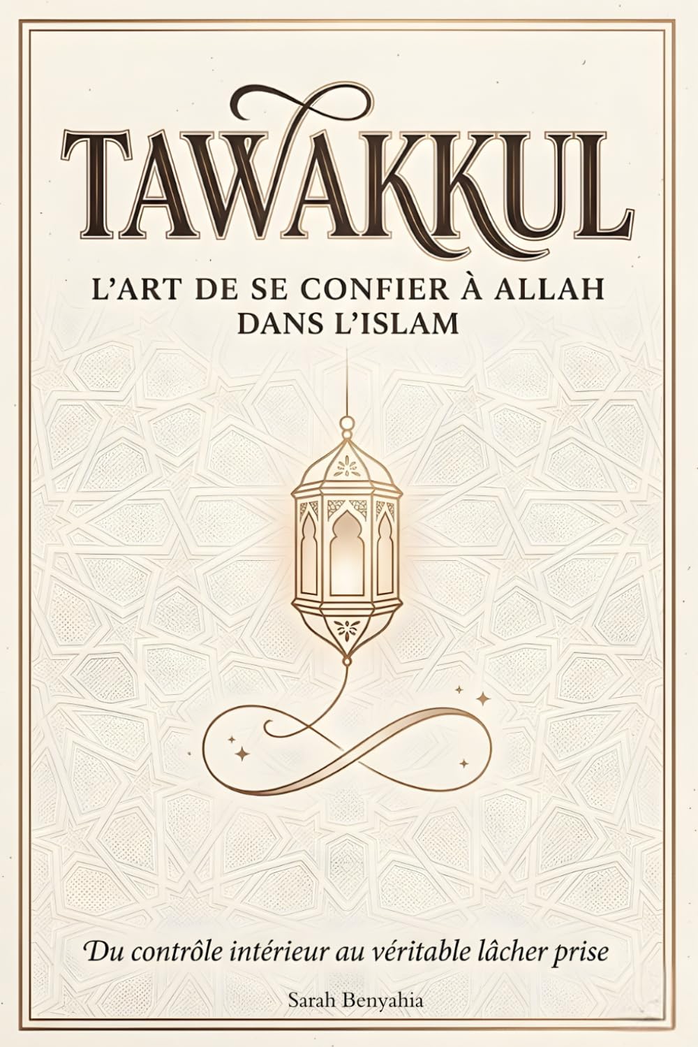Tawakkul : L'art de se confier à Allah dans l'Islam: Du contrôle intérieur au véritable lâcher prise