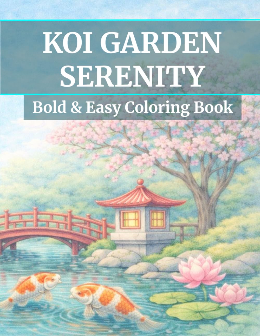 Koi Garden Serenity: Bold & Easy Japanese Garden Coloring Book