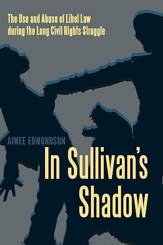 In Sullivan's Shadow: The Use and Abuse of Libel Law during the Long Civil Rights Struggle