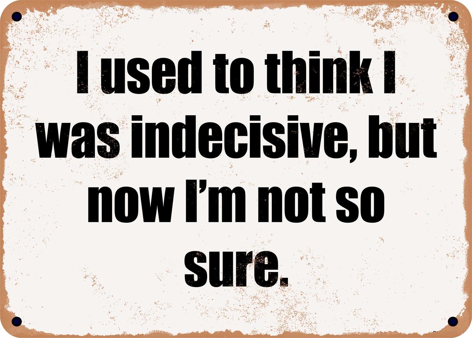 Miaomansenstore Metal Sign - I Used To Think I Was Indecisive, But Now I'm Not So Sure Home Decor
