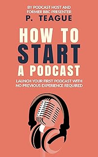 How To Start A Podcast: Launch A Podcast For Free With No Previous Experience (The Digital Mastery Series)
