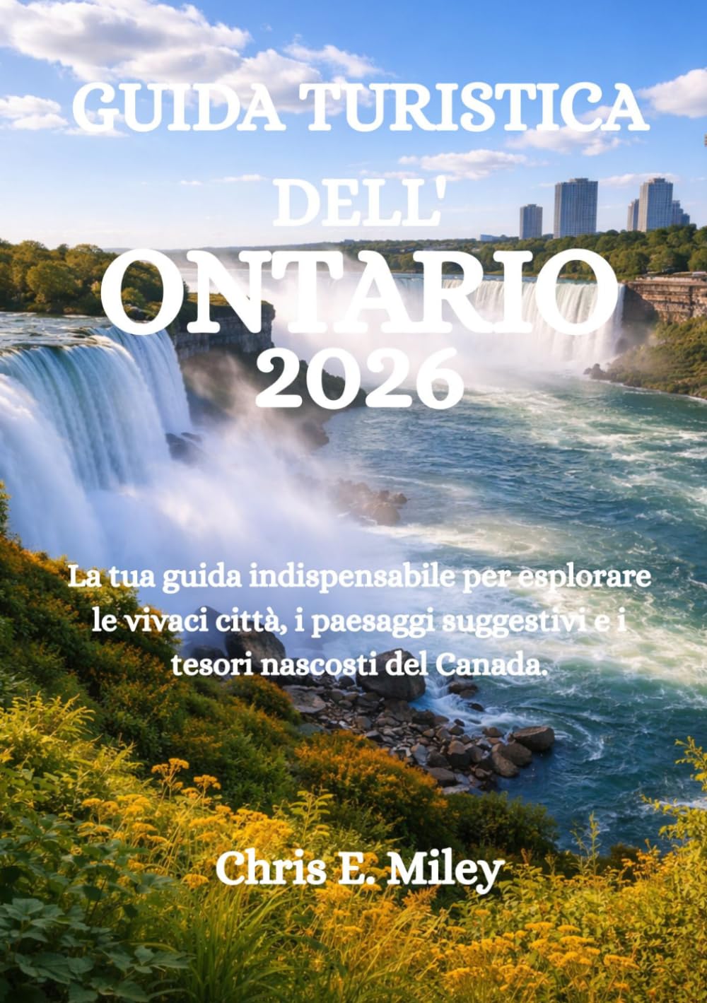 GUIDA TURISTICA DELL'ONTARIO 2026: La tua guida indispensabile per esplorare le vivaci città, i paesaggi suggestivi e i tesori nascosti del Canada.