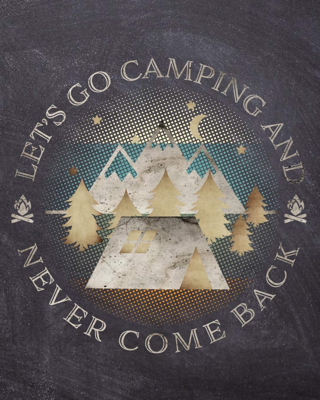 Let's Go Camping And Never Come Back: Blank Camping Travel Journal And Planner