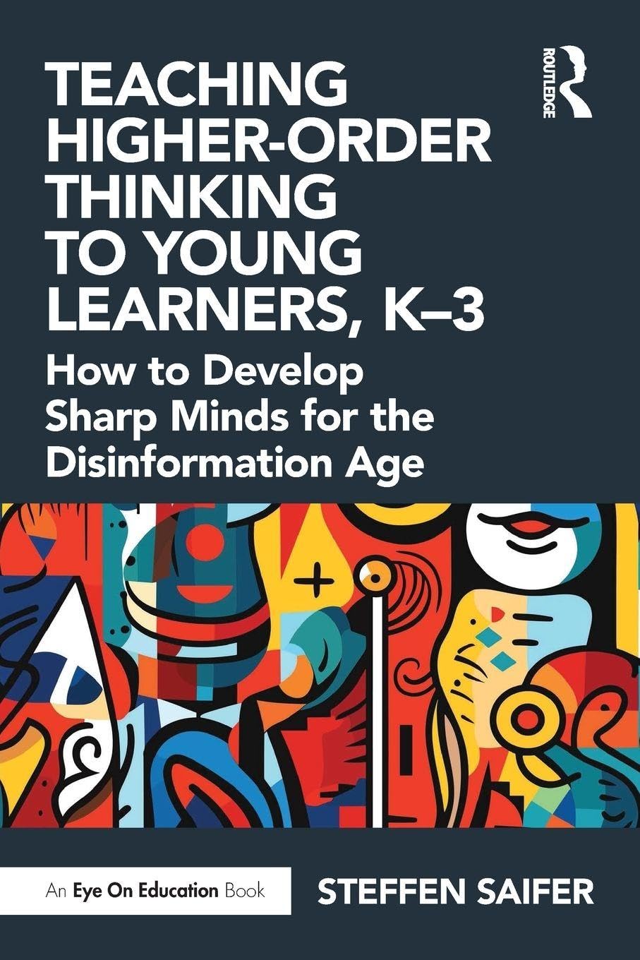 Teaching Higher-Order Thinking to Young Learners, K-3 by Steffen Saifer