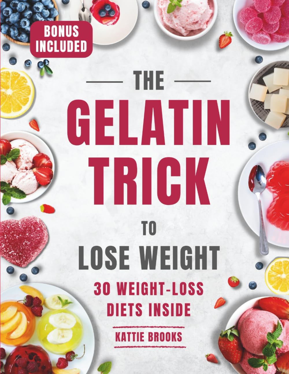 The Gelatin Trick to Lose Weight: A Proven Natural Based Approach to Fat Burn, Appetite Control and Metabolism with 30 Effective Diets for Shedding Pounds