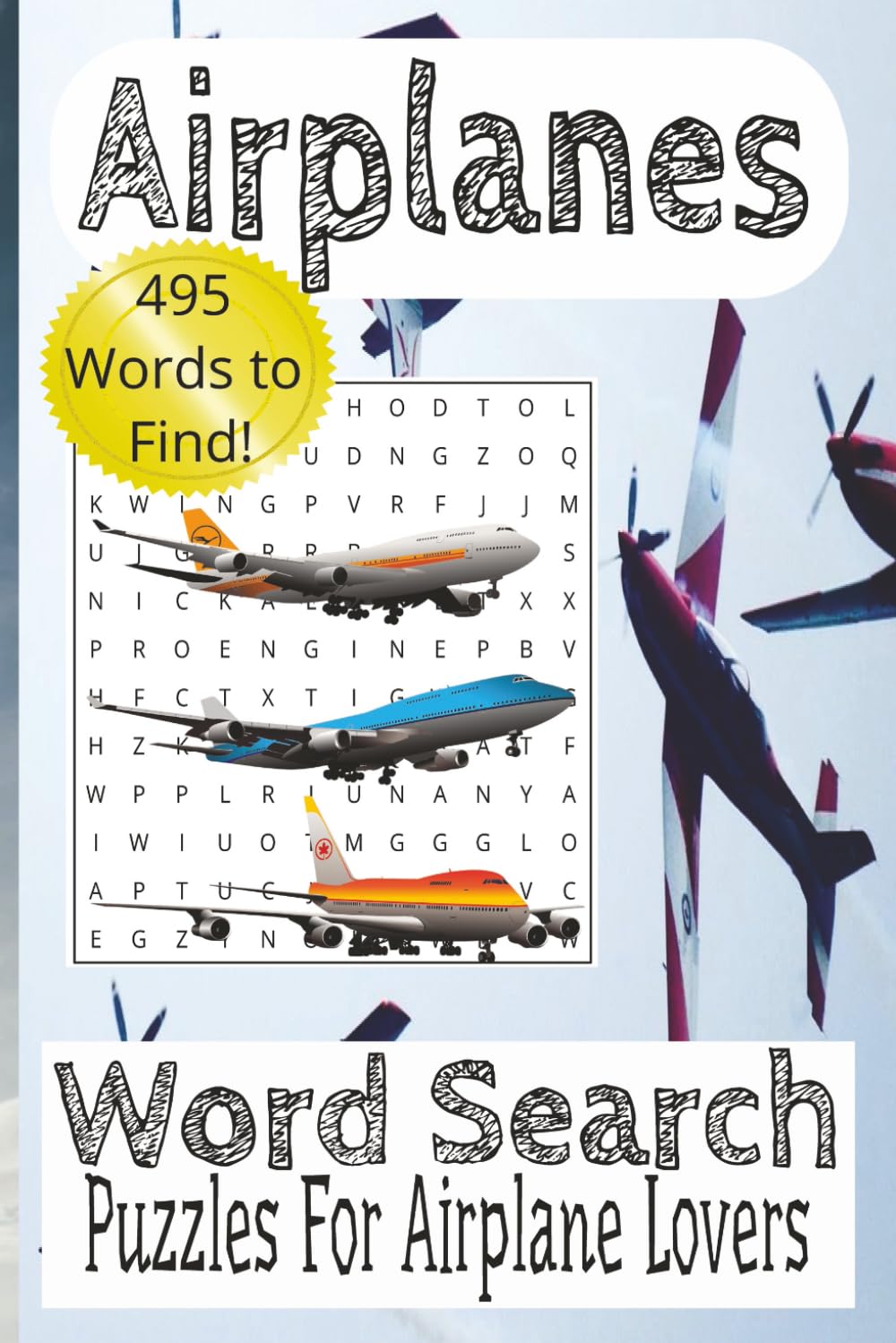 Airplanes Word Search Puzzle Book: Word Search about Airplanes, War Planes, Aircraft, Aviation and More! |6x9 Inches, 110 Pages| 50+ Puzzles...Vacations, relaxation & Airplane Lover Gifts