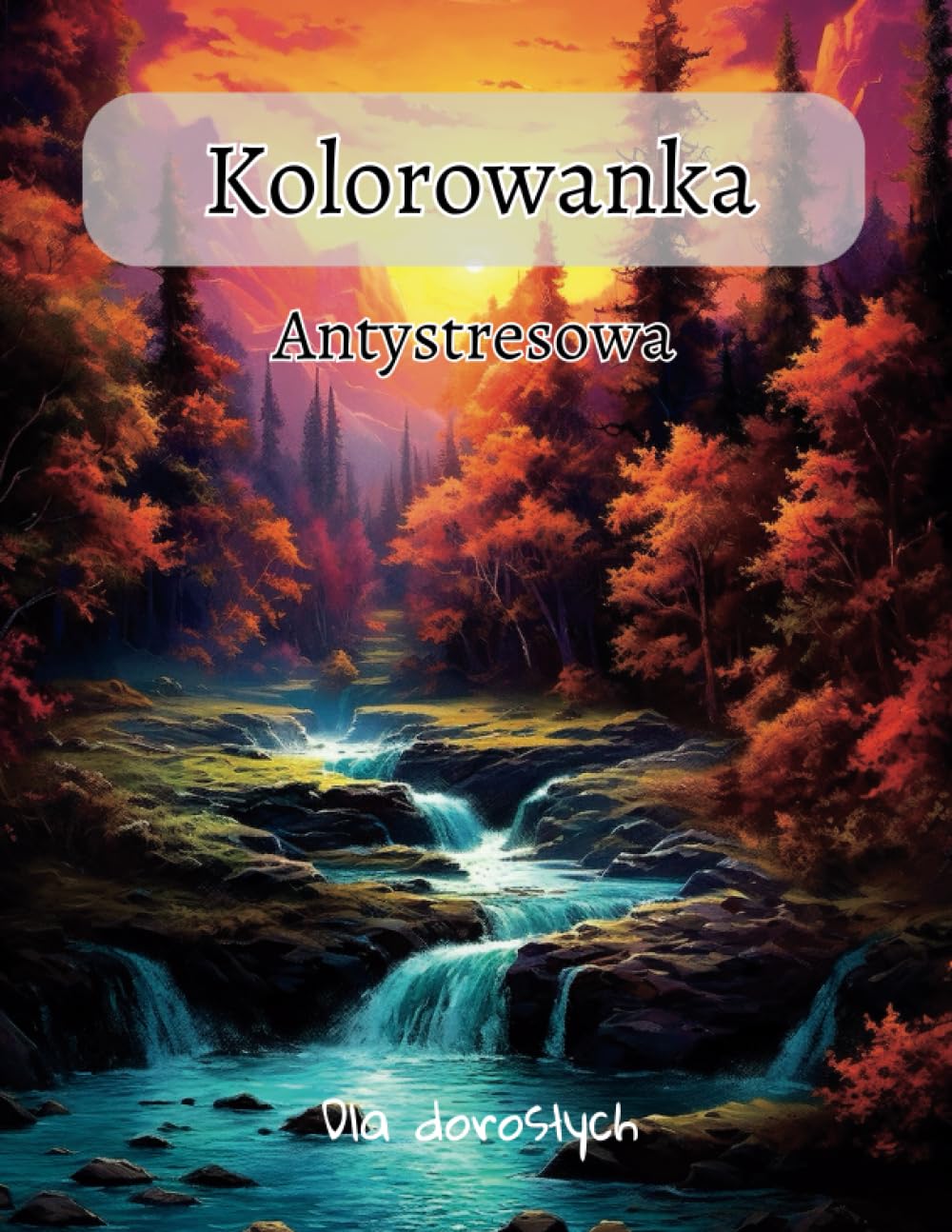 Kolorowanka Antystresowa dla dorosłych: Uwolnij swój umysł dzięki 64 wyjątkowym i relaksującym krajobrazom, zwierzętom, kwiatom i nie tylko; rozbudź swoją kreatywność; terapia lękowa