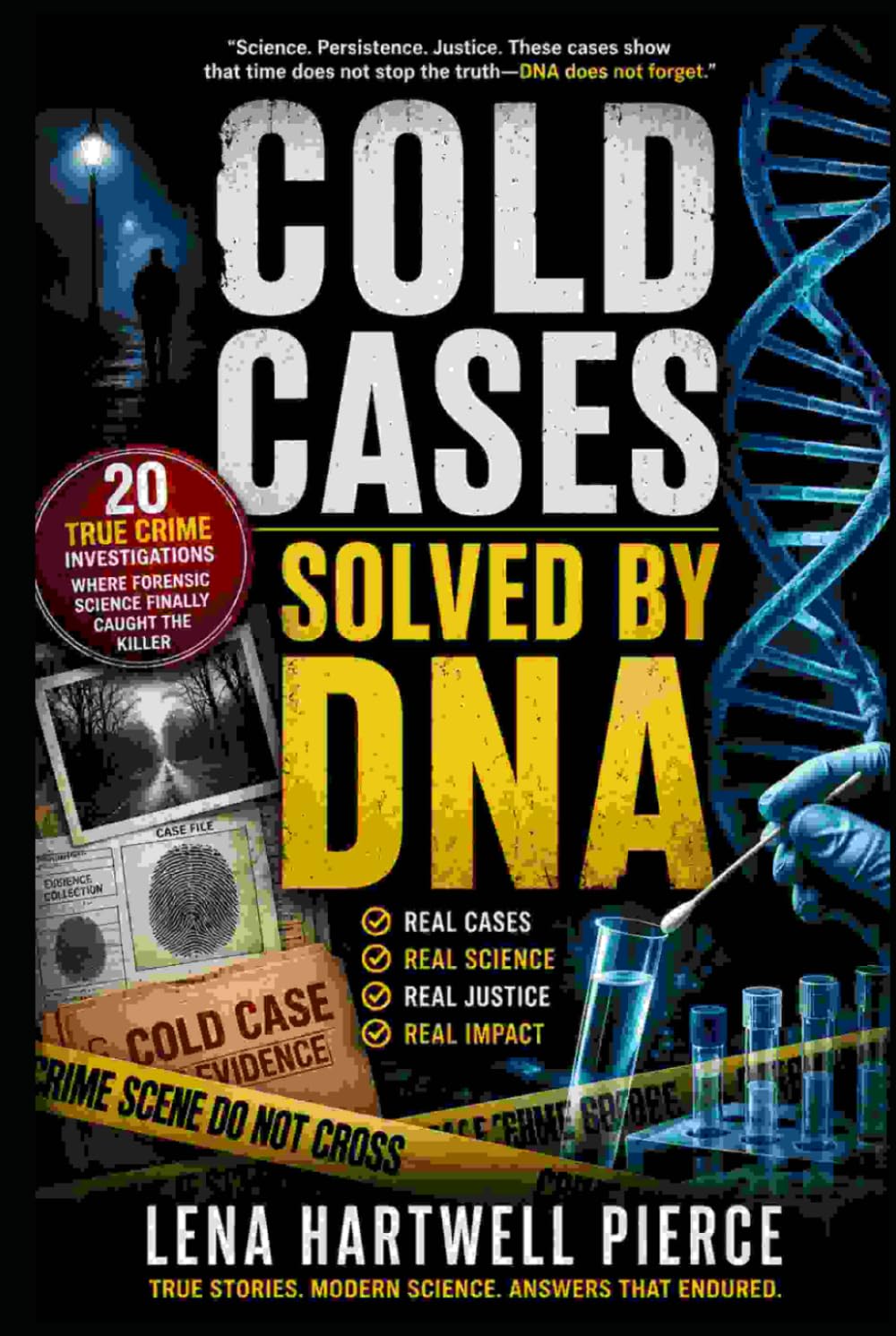 Cold Cases Solved by DNA: 20 True Crime Investigations Where Forensic Science Finally Caught the Killer