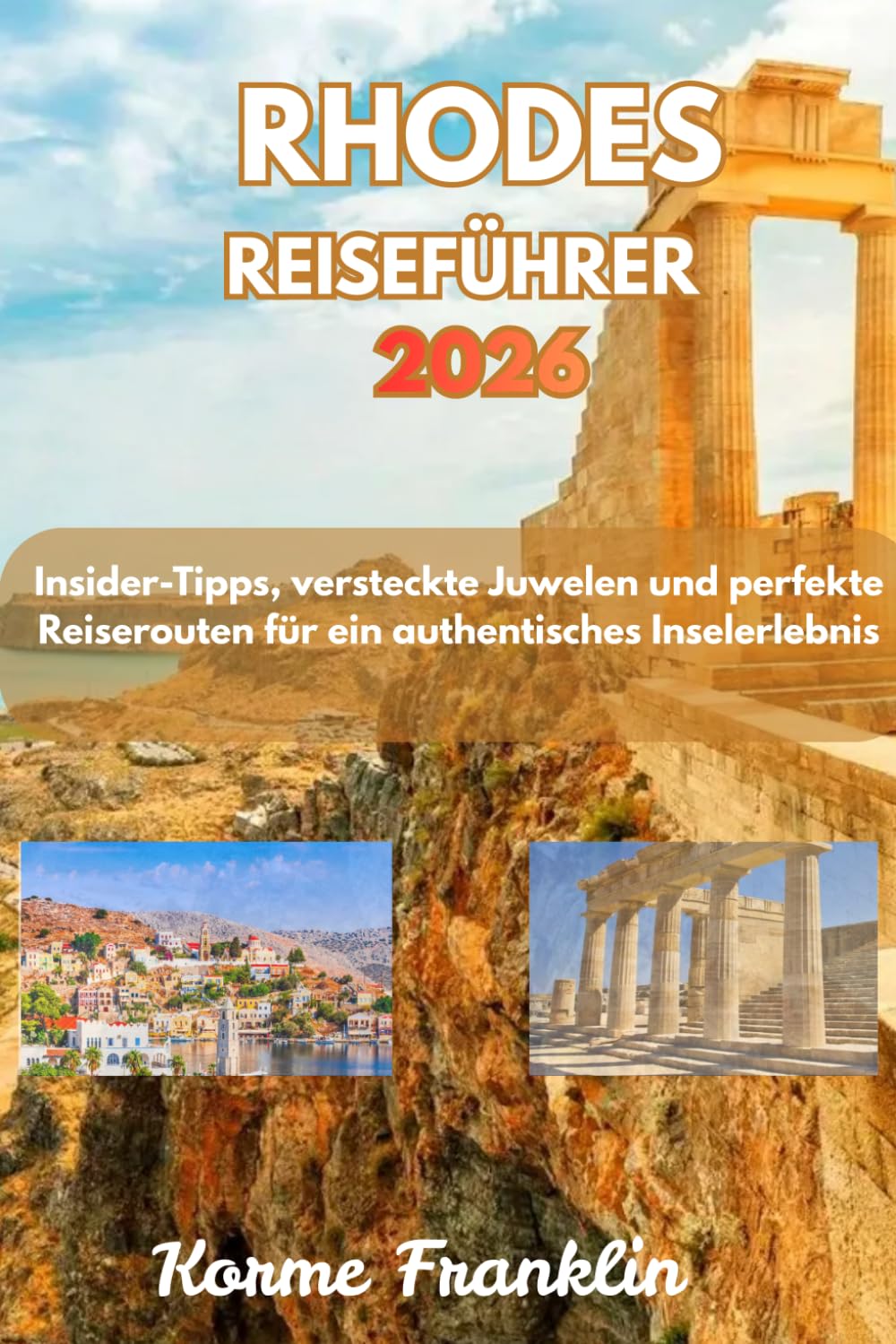 RHODES REISEFÜHRER 2026: Erleben Sie die Sonneninsel, Insider-Tipps, versteckte Juwelen und perfekte Reiserouten für ein authentisches Inselerlebnis