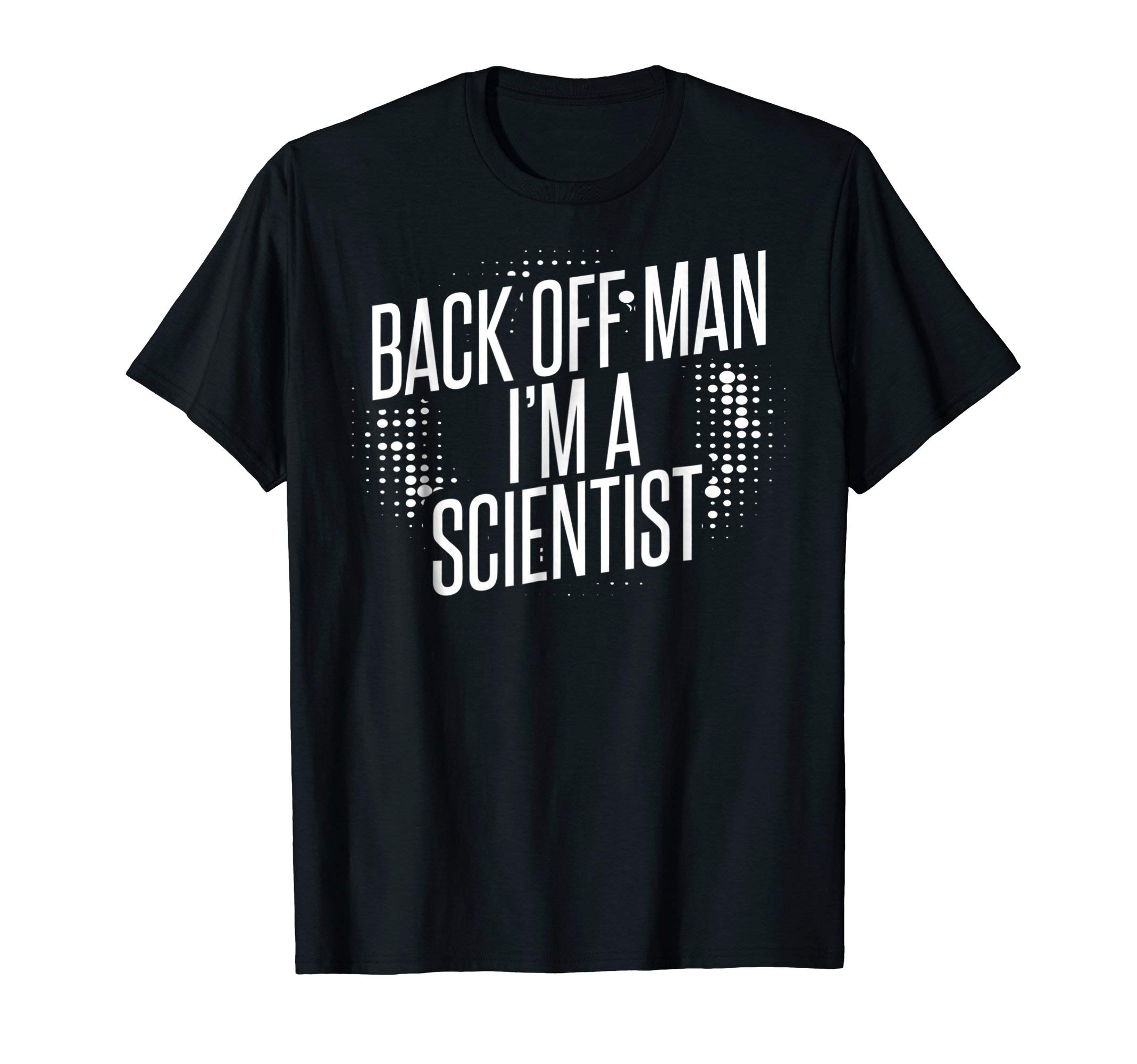 Back Off Man I'm A Scientist T-Shirt